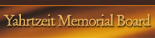 Yahrtzeit Memorial Board